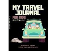 My Travel Journal for Kids: Fun Vacation Diary for Writing, Drawing and Memories: Perfect for Family Trips, Holidays and Adventures