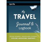 My TRAVEL Journal & Logbook, 60 trips included, Mood tracker, expenses, activities, perfect for keeping memories, YouTubers: Explore. Adventure. Snapshot
