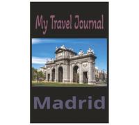 My Travel Journal to Madrid: Trip planner and Memory Dairy for your Madrid Vacation