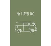 My Travel Log - Campervan & Vamping Journal: Record Your Road Trips, Parking Spots, Memories & Adventures On The Open Road
