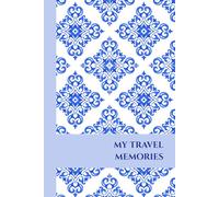 My Travel Memories: Lined Journal with Mediterranean Tile Design | A Perfect Gift for Portuguese, Spanish, or Italian Travelers