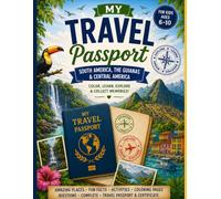 My Travel Passport: Color, Learn & Explore South America, the Guianas & Central America An Educational Coloring & Activity Book with a Fun Facts, ... Passport & Explorer Certificate. Ages 6-10