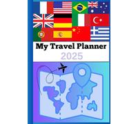 My Travel Planner 2025: "Un carnet pratique pour organiser vos voyages et découvrir de nouveaux horizons"