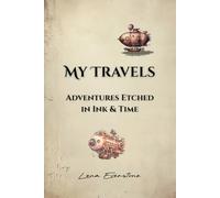 My Travels: Adventures Etched in Ink & Time