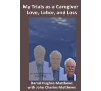 My Trials as a Caregiver Love, Labor, and Loss