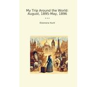 My Trip Around the World: August, 1895-May, 1896 (Classic Books)