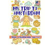 MY TRIP TO… AMSTERDAM- Coloring Book for Kids Ages 3-5.: A Travel Activity Book for Preschoolers That Encourages Creativity and Learning