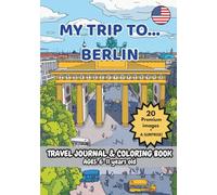 MY TRIP TO… BERLIN - Coloring Book with Famous Landmarks and Fun Facts (Ages 6-11)