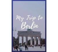 My Trip To Berlin: NoteBook 6x9 Ruled Lined 120 Pages Trip traveler log book, Travel dairy, Let your adventure begin!
