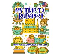 MY TRIP TO… BUDAPEST- Coloring Book for Kids Ages 3-5: A Travel Activity Book for Preschoolers That Encourages Creativity and Learning