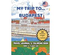 MY TRIP TO... BUDAPEST - Coloring Book with Famous Landmarks and Fun Facts (Ages 6-11) (MY TRIP TO… - Coloring Book with Famous Landmarks and Fun Facts (Ages 6-11))