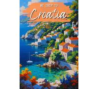 My Trip To Croatia: A Personal Travel Planner & Journal To Write Down Your Trip Moments