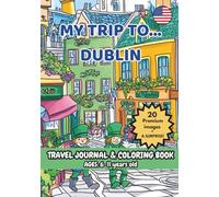 MY TRIP TO... DUBLIN - Coloring Book with Famous Landmarks and Fun Facts (Ages 6-11) (MY TRIP TO… - Coloring Book with Famous Landmarks and Fun Facts (Ages 6-11))