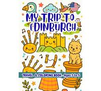 MY TRIP TO… EDINBURGH - Coloring Book for Kids Ages 3-5.: A Travel Activity Book for Preschoolers That Encourages Creativity and Learning