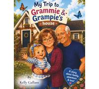 My Trip to Grammie & Grampie’s House: A Heartwarming Story About Visiting Grandparents, Family Love, and Special Memories