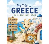 My Trip to Greece: Fill in - Draw - Play - Explore - Remember