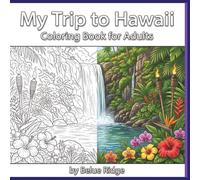 My Trip to Hawaii: 40 Tropical Hawaiian Coloring Pages Featuring Beaches, Palm Trees, Flowers, Volcanoes, Island Landscapes, and Stress Relief Travel Scenes for Adults
