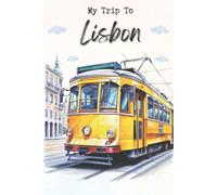 My Trip To Lisbon: A Personal Travel Journal To Write Down Trip Moments