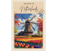 My Trip To Netherlands: A Personal Travel Journal To Write Down Trip Moments