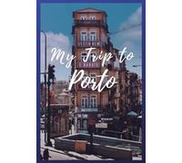 My Trip To Porto: NoteBook 6x9 Ruled Lined 120 Pages Trip traveler log book, Travel dairy, Let your adventure begin!