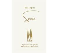 My Trip to Spain: A Minimalist Travel Journal to Capture Memories & Moments: Elegant Lined Keepsake Notebook for Travel Notes, Reflections & Daily Adventures - Cream Hardcover Edition