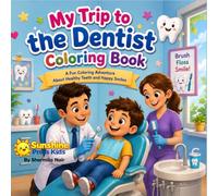 My Trip To The Dentist Coloring Book: A Fun & Friendly Coloring Adventure To Help Kids Feel Brave At The Dentist