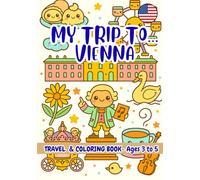 MY TRIP TO… VIENNA- Coloring Book for Kids Ages 3-5: Travel Activity Book for Preschoolers That Encourages Creativity and Learning