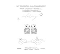 My Tropical Coloring Book: Learn words in 3 languages while having fun! Educational coloring book for kids - Français, Español, English! 25 simple coloring pages with trilingual vocabulary.