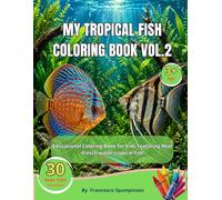 My Tropical Fish ColorinG Book V.2: Educational Coloring Book for Kids Featuring Real Fresh water tropical fish ("My Tropical Fish Coloring Book" Collection (Vol. 1 & 2))