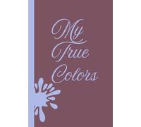 My true colors: An inspiring gift, a journal for writing, healing, reflection and new beginnings