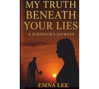 My Truth Beneath Your Lies: A Survivor’s Journey