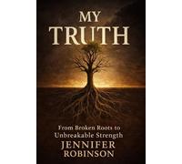 My Truth- From Broken Roots to Unbreakable Strengths