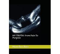 MY TRUTH: From Pain To Purpose