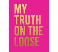 My Truth on the Loose: A Journal for Empowerment, Healing, Self-Reflection and Gratitude (8.5x11 Workbook Edition)