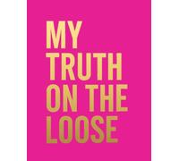 My Truth on the Loose: A Journal for Self-Reflection, Empowerment, and Gratitude