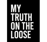 My Truth on the Loose: A Journal for Self-Reflection, Empowerment, and Gratitude (8.5x11 Workbook Edition)