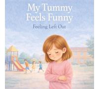 My Tummy Feels Funny: A Gentle Children's Picture Book About Feeling Left Out, Belonging and Big Emotions for Ages 4-8 (Little Feelings, Big Changes)