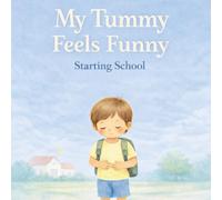 My Tummy Feels Funny: A Gentle First Day of School Story for Children Starting Reception and a Reassuring Picture Book About School Anxiety and Nerves for Ages 4-5 (Little Feelings, Big Changes)