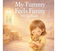 My Tummy Feels Funny: A Gentle Moving House Story for Children and a Reassuring Picture Book About Big Changes, New Homes and Worries for Ages 4-6 (Little Feelings, Big Changes)