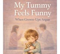 My Tummy Feels Funny: A Gentle Picture Book About When Grown-Ups Argue for Children Aged 4-7 (Little Feelings, Big Changes)