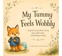 My Tummy Feels Wobbly: A Gentle Story for Children with Anxiety, Worry and School Nerves (Big Feelings, Small Steps)