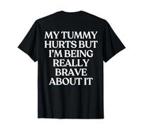 My Tummy Hurts But I'm Being Really Brave About It Back Camiseta
