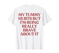 My Tummy Hurts But I'm Being Really Brave About It Back Camiseta