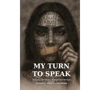 My Turn to Speak: Breaking The Silence of Abuse and Betrayal
