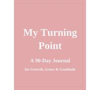 My Turning Point: 90-Day Journal for Grace, Growth, and Gratitude
