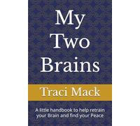 My Two Brains: A little handbook to help retrain your Brain and find your Peace
