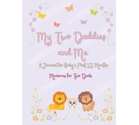 My Two Daddies and Me: A Journal for Baby's First 12 Months: Memories for Two Dads