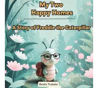 My Two Happy Homes: A Gentle Children's Story About Divorce - Freddie the Caterpillar's Story (Little Bugs, Big Feelings - The Emotional Skills Collection)
