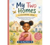 My Two Homes A Colouring Book: Supporting Emotional Expression for Children Moving Between Homes, Foster Care and New Environments (My Two Homes Series)