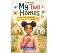 My Two Homes: A Gentle Story for Children Experiencing Foster Care and Temporary Homes